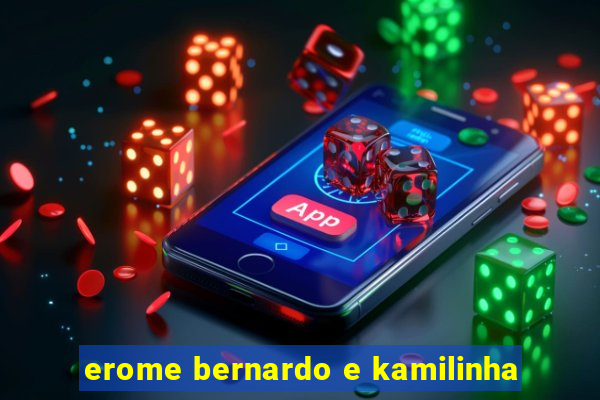 erome bernardo e kamilinha